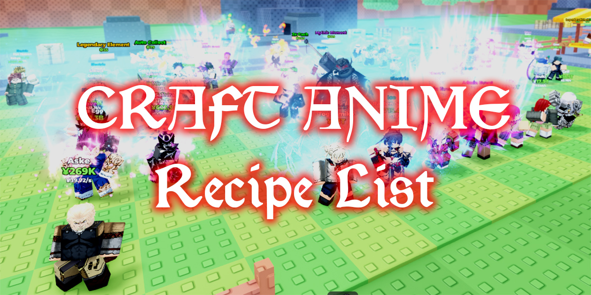 All Craft Anime Recipes Listed [340 Recipes]